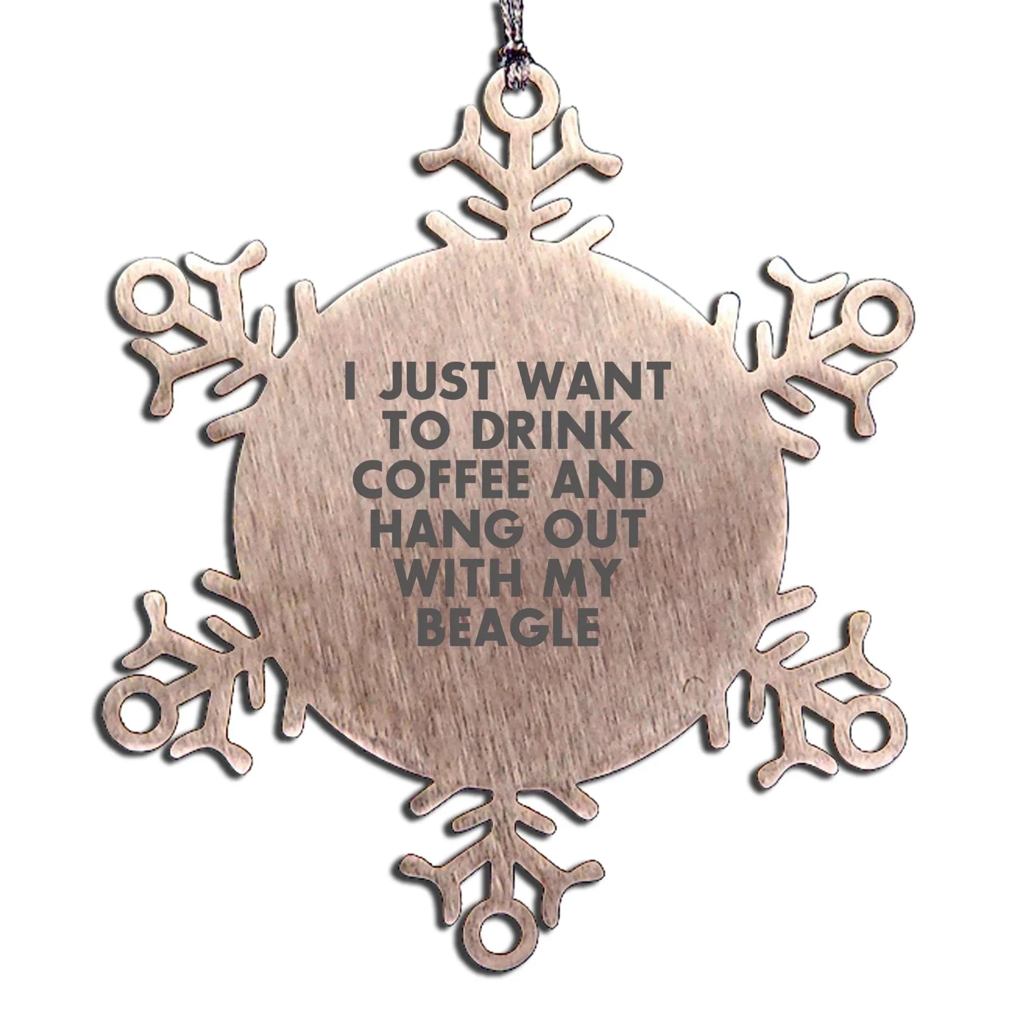 Funny Beagle Dog Christmas Snowflake Ornament, 'I Just Want To Drink Coffee And Hang Out With My Beagle'