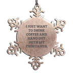 Chihuahua Dog Moms I Just Want Coffee Snowflake Ornament Stainless Steel