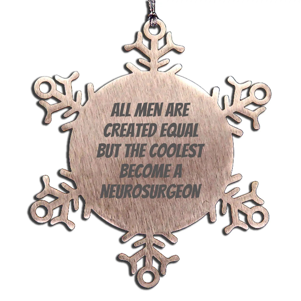 Neurosurgeon Snowflake Ornament All Men Are Created Equal Great Christmas Gift