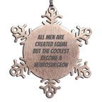 Neurosurgeon Snowflake Ornament All Men Are Created Equal Great Christmas Gift