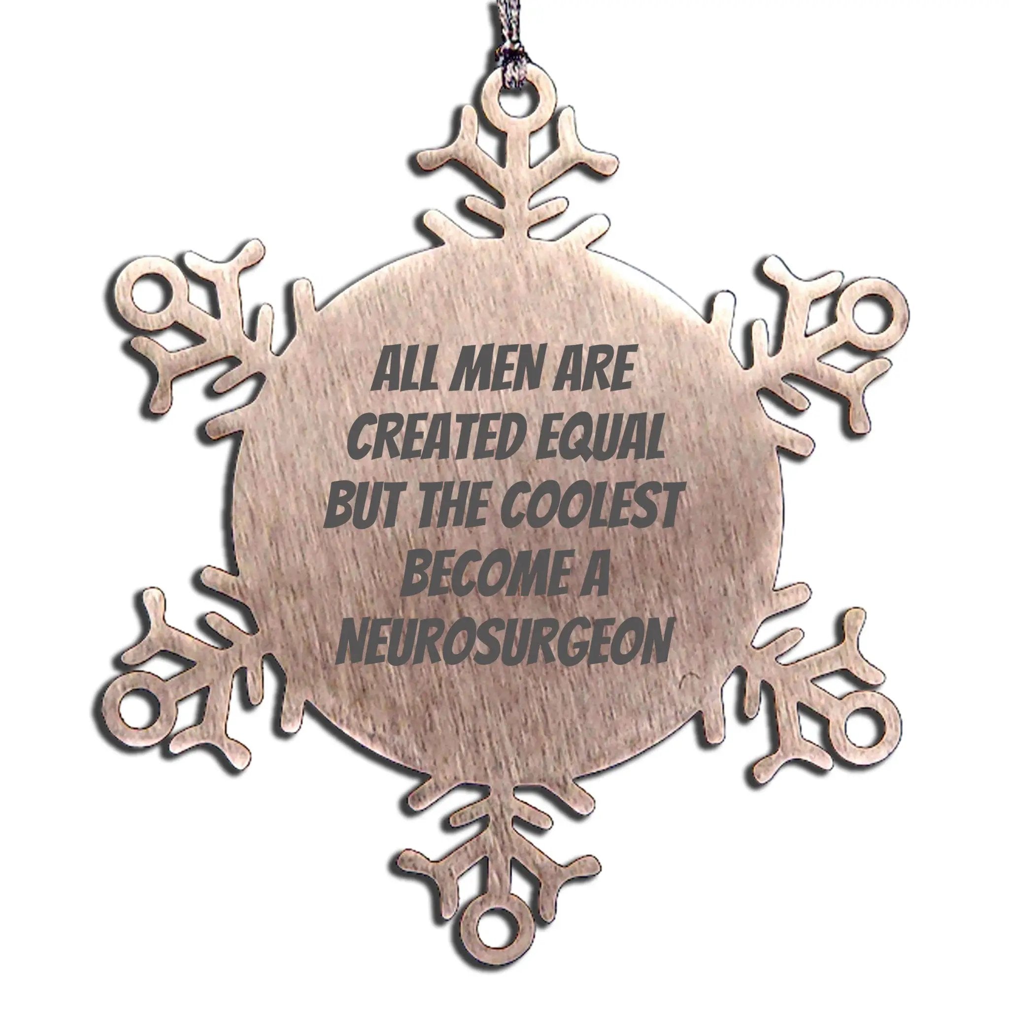 Neurosurgeon Snowflake Ornament All Men Are Created Equal Great Christmas Gift