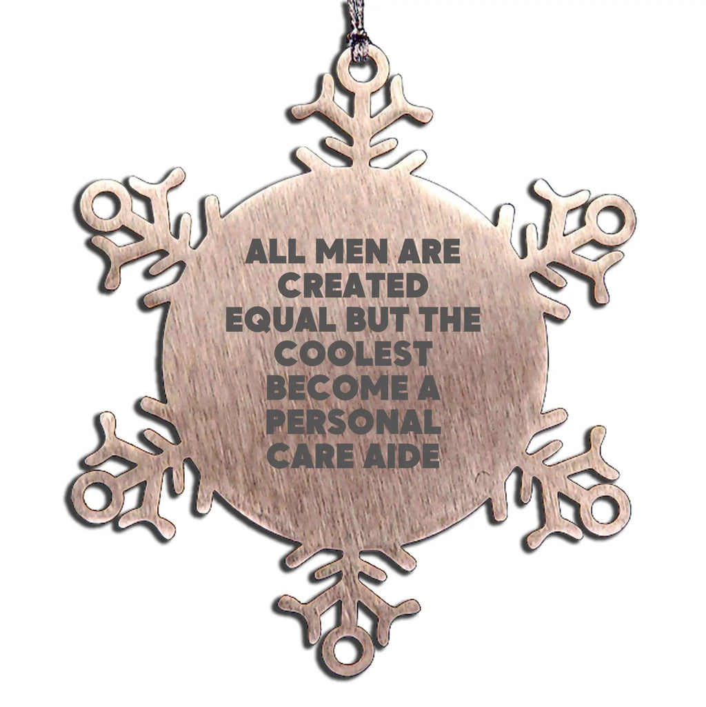 Personal Care Aide Snowflake Ornament All Men Are Created Equal Ideal Gift