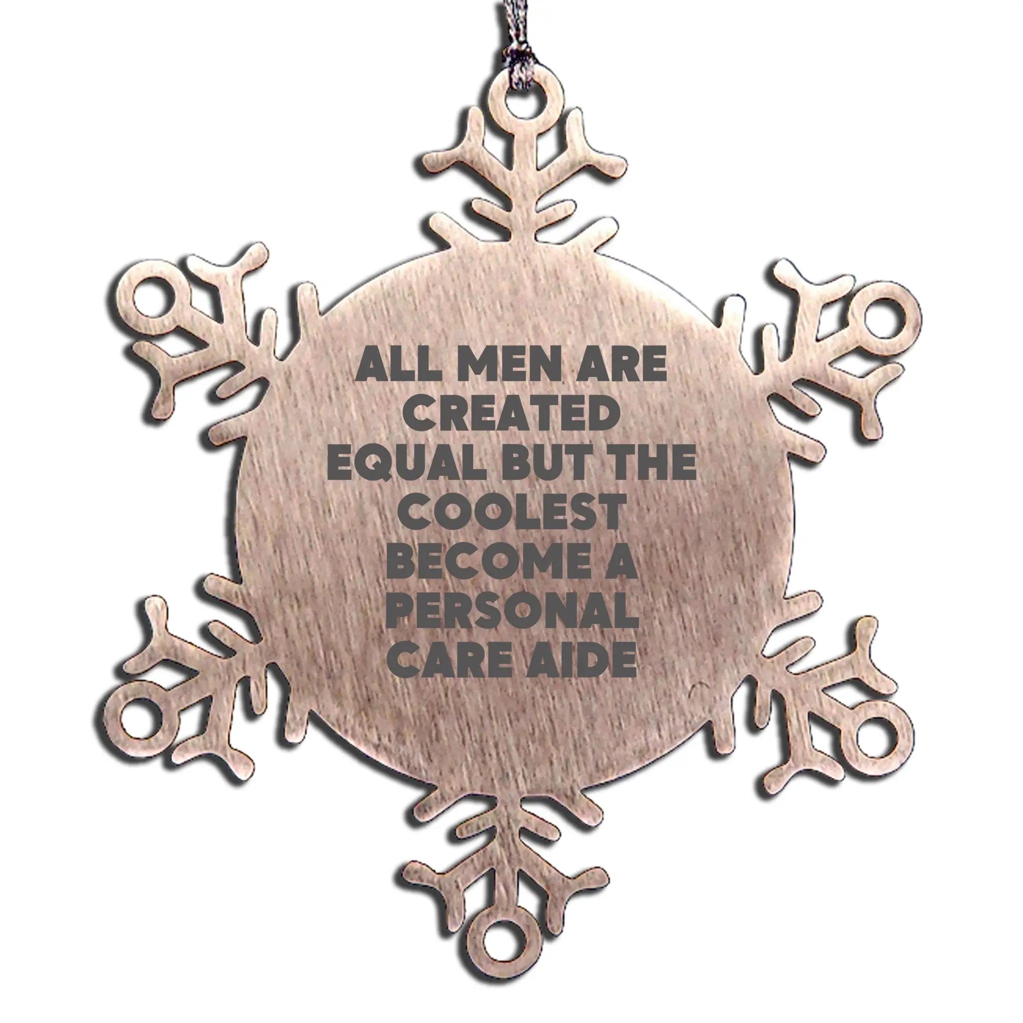 Personal Care Aide Snowflake Ornament All Men Are Created Equal Ideal Gift