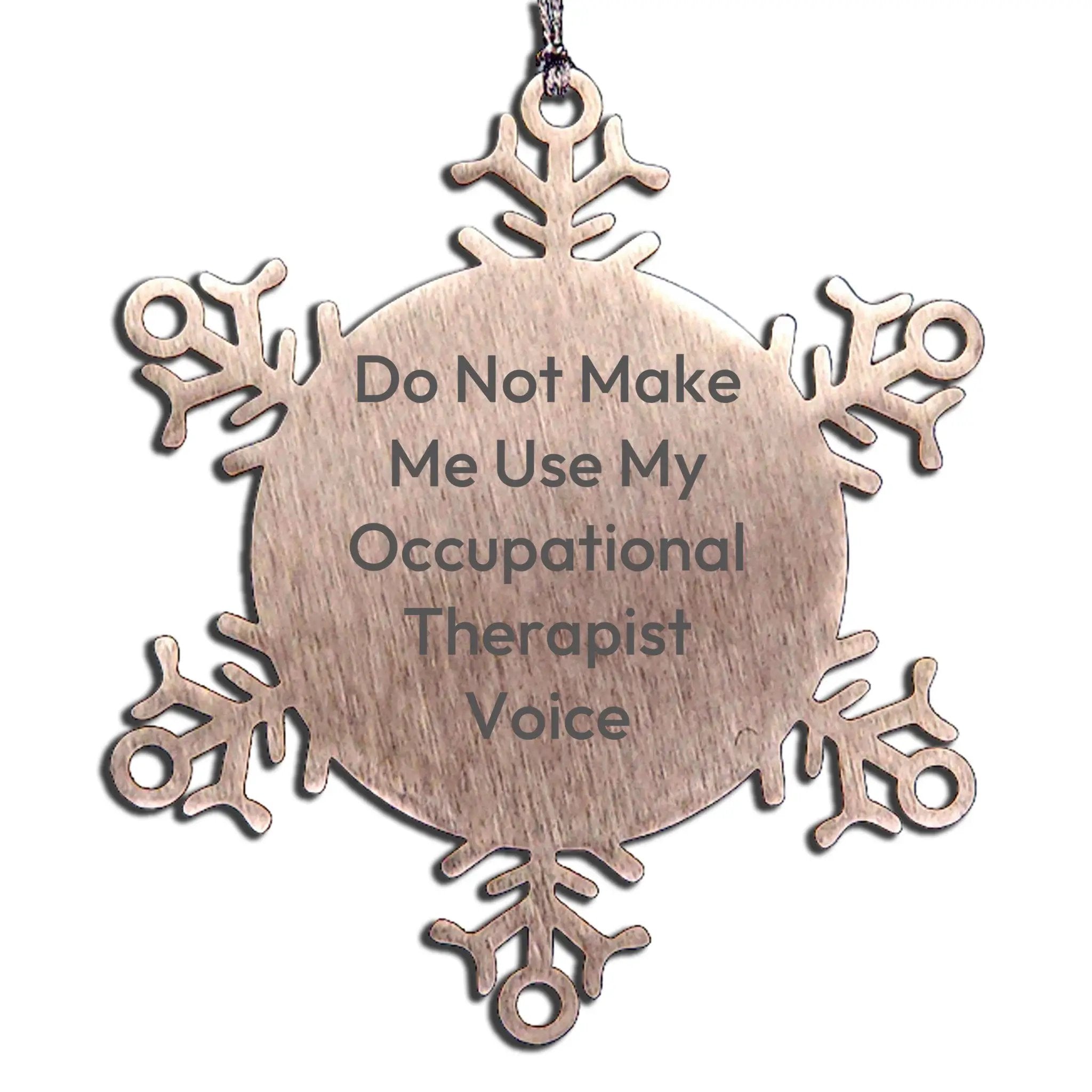 Funny Occupational Therapist Gifts from Friends, Snowflake Ornament Christmas Unique Gifts, 'Do Not Make Me Use My Occupational Therapist Voice'