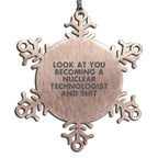 Nuclear Technologist Snowflake Ornament Look At You Becoming Gift