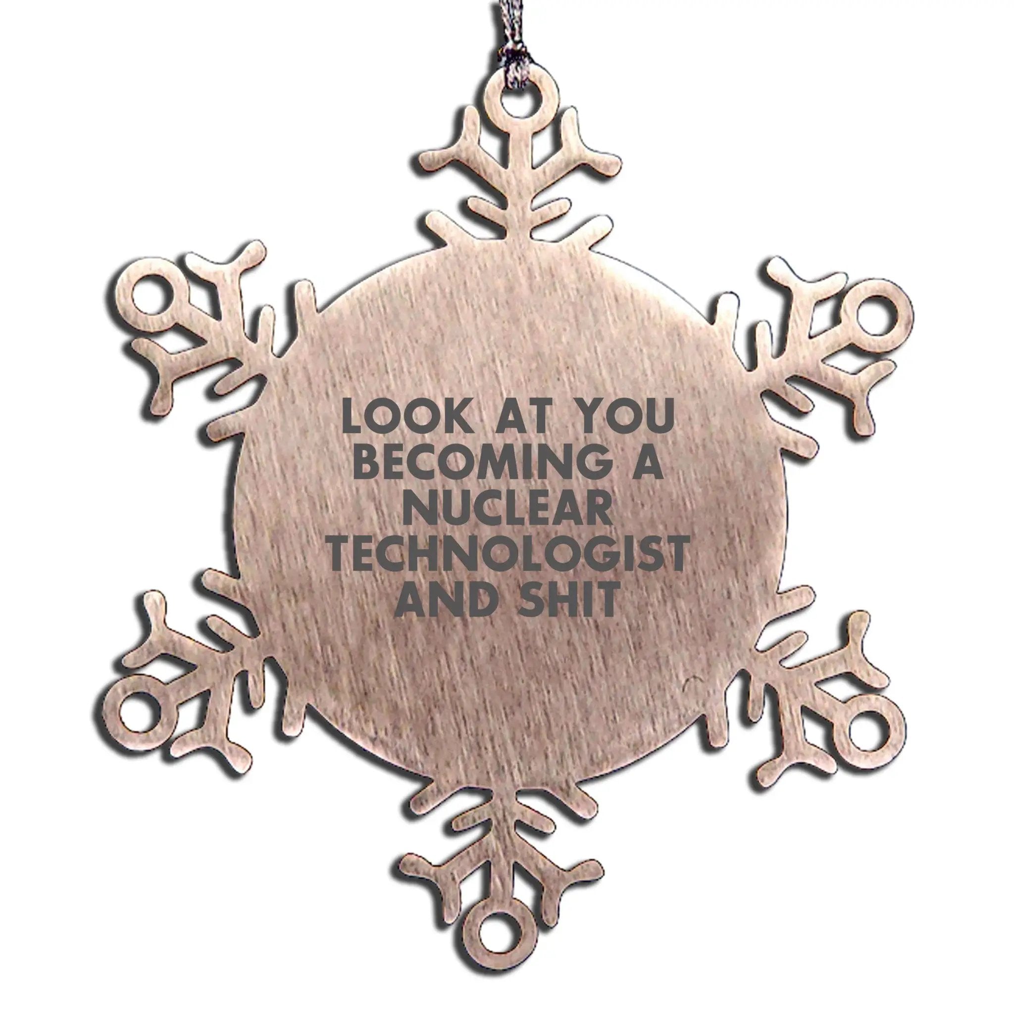 Nuclear Technologist Snowflake Ornament Look At You Becoming Gift