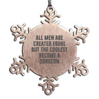 Surgeon Snowflake Ornament All Men Are Equal But The Coolest Gift