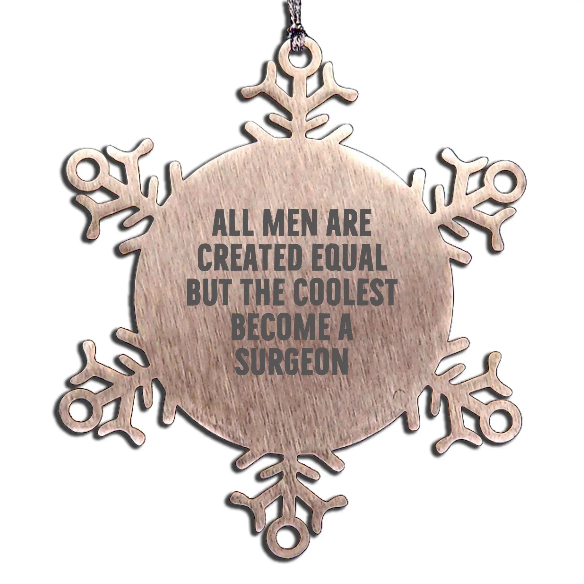 Surgeon Snowflake Ornament All Men Are Equal But The Coolest Gift