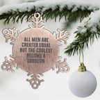 Surgeon Snowflake Ornament All Men Are Equal But The Coolest Gift
