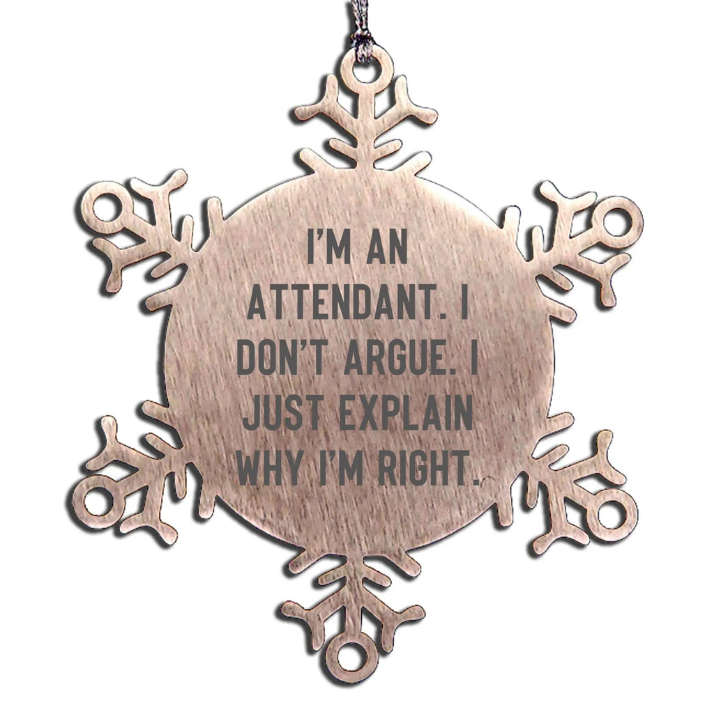 Attendant Snowflake Ornament - I'm An Attendant. I Don't Argue. I Just Explain Why I'm Right