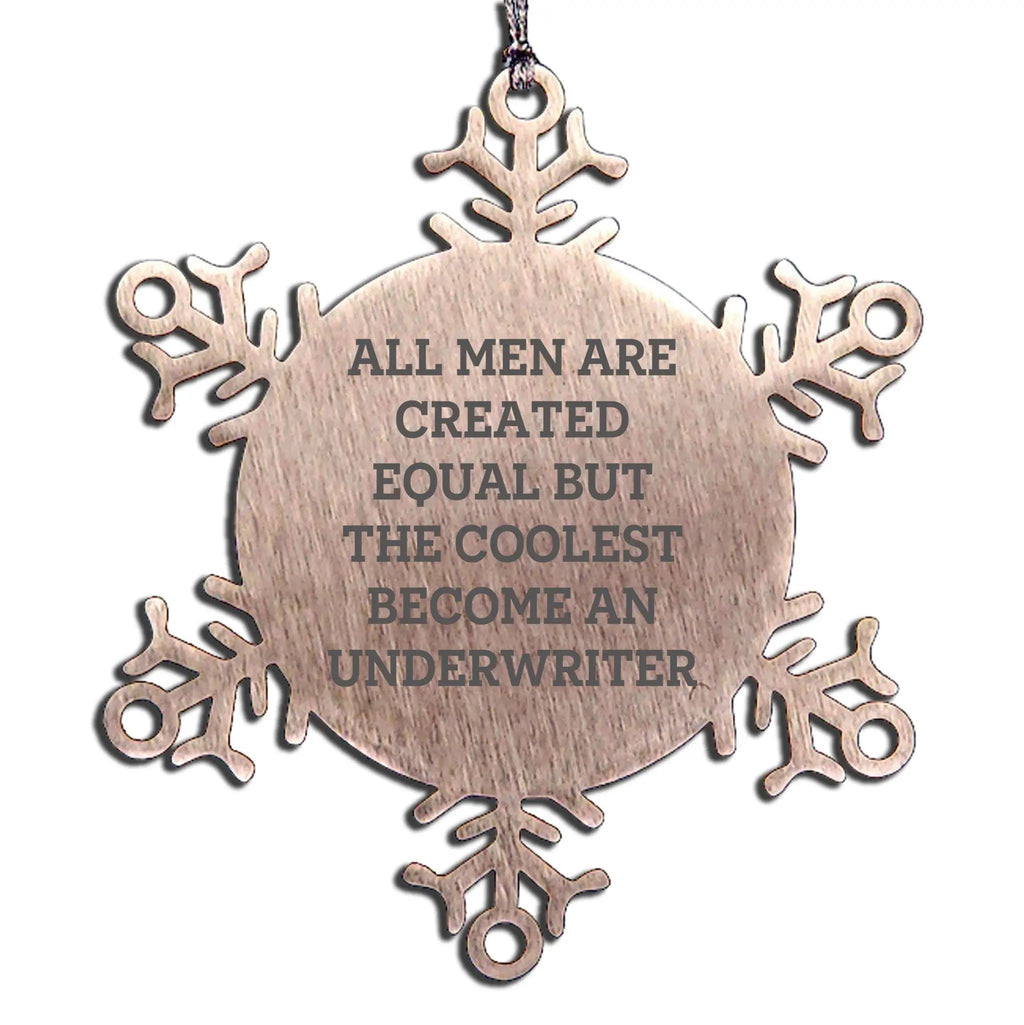 Underwriter Snowflake Ornament All Men Are Created Equal Perfect Gift