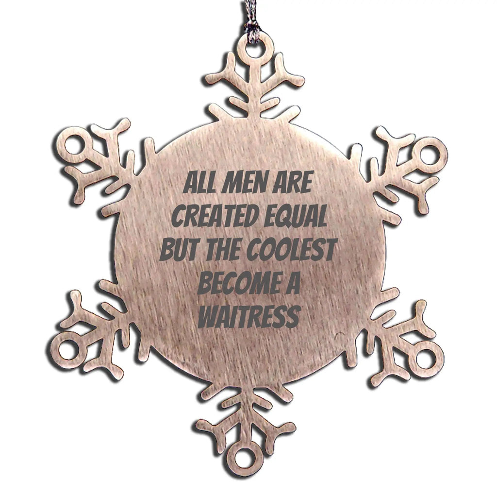 Waitress Ornament All Men Are Created Equal The Coolest Waitresses Ideal Gift