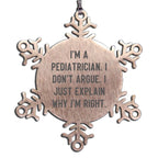 Funny Pediatrician Snowflake Ornament - I'm A Pediatrician. I Don't Argue. I Just Explain Why I'm Right