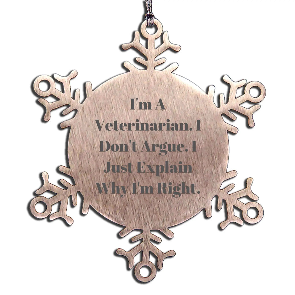 Veterinarian Snowflake Ornament I Don't Argue I Explain Why I'm Right Xmas Gift