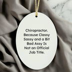 Chiropractor Oval Ornament Classy Sassy Bad Assy Gift Idea