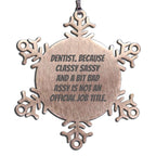 Dentist Snowflake Ornament Because Classy Sassy Feisty Christmas Gift