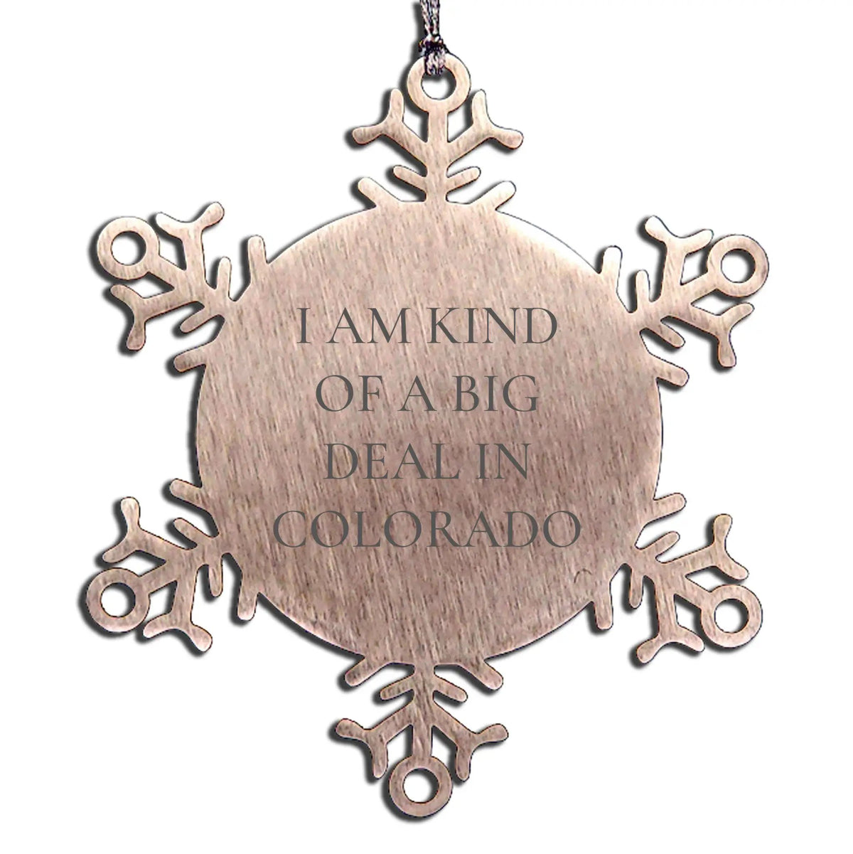 Colorado Snowflake Ornament I Am Kind Of A Big Deal Gift Idea