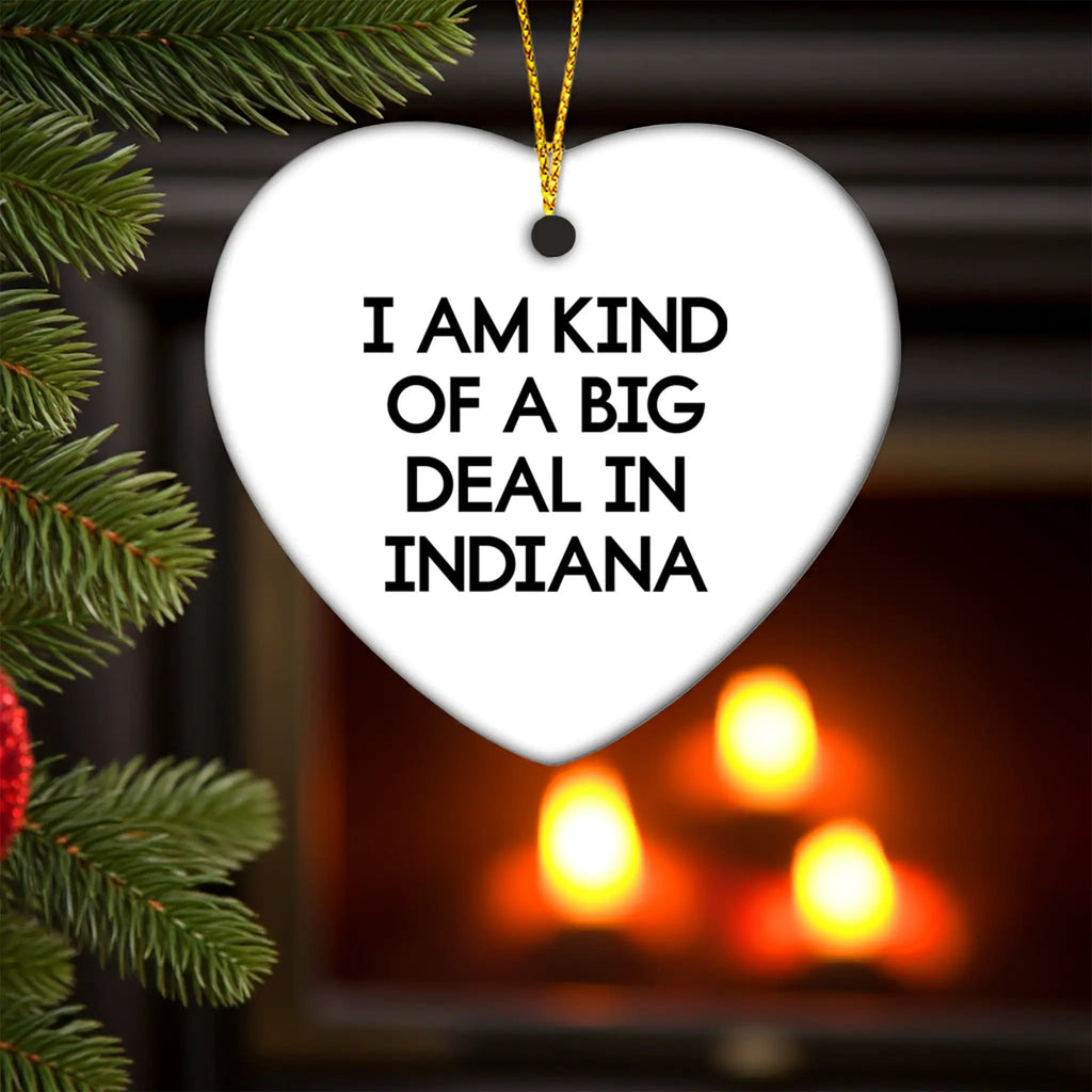 Indiana Fan Heart Ornament I Am Kind Of A Big Deal In Indiana Gift Idea