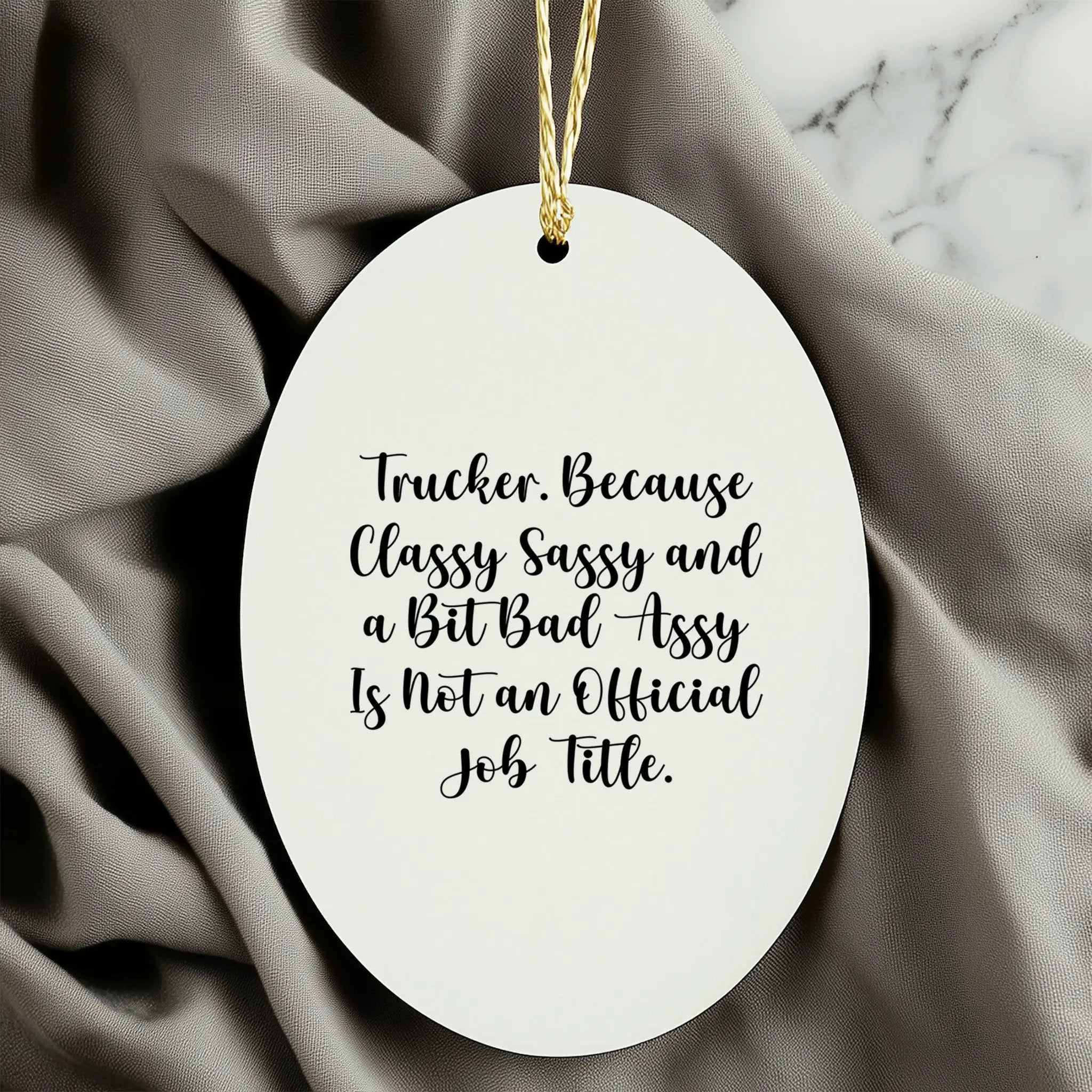 Trucker Ornament Oval Sassy, Classy and Bad Assy is Not An Official Job Title Gift For Truckers