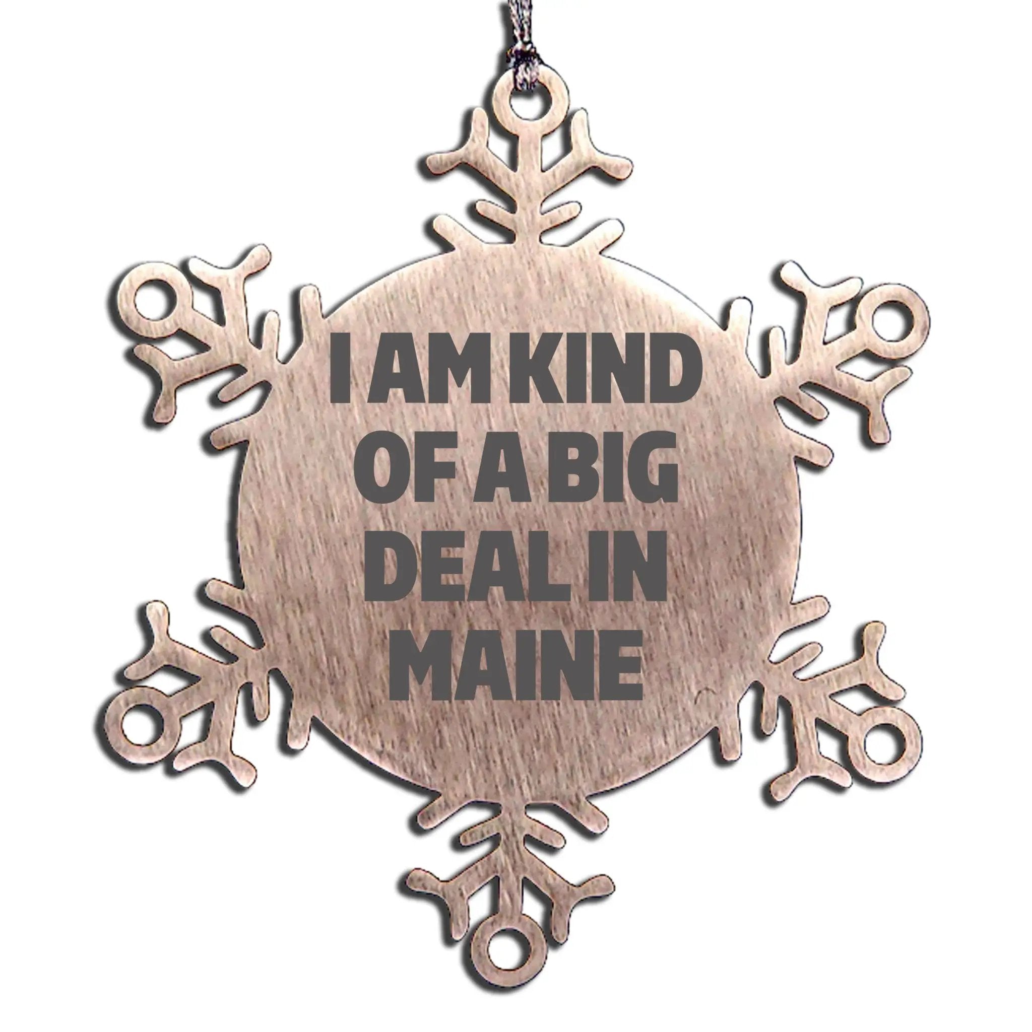 Maine Woman Snowflake Ornament I Am Kind Of Big Deal In Maine Ideal Gift