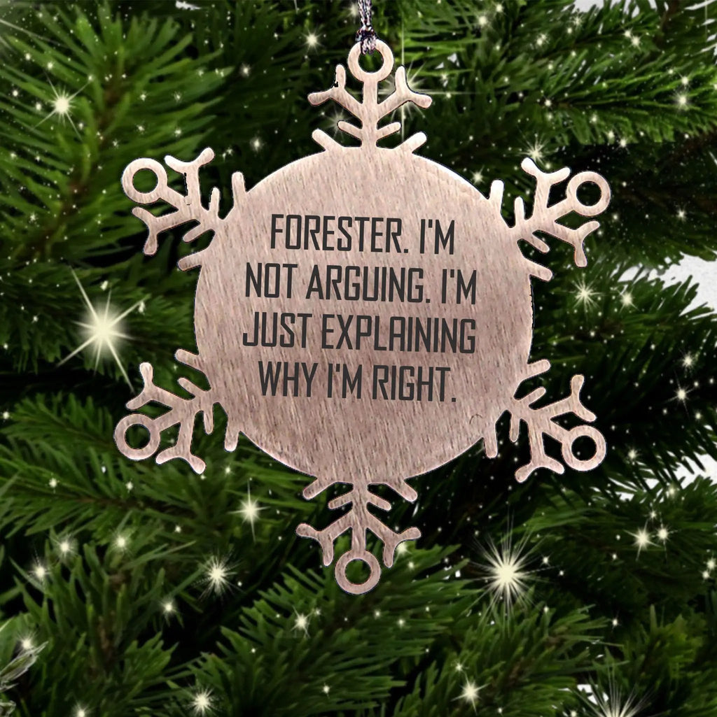 Forester Snowflake Ornament Im Not Arguing Why Im Right Great Gift