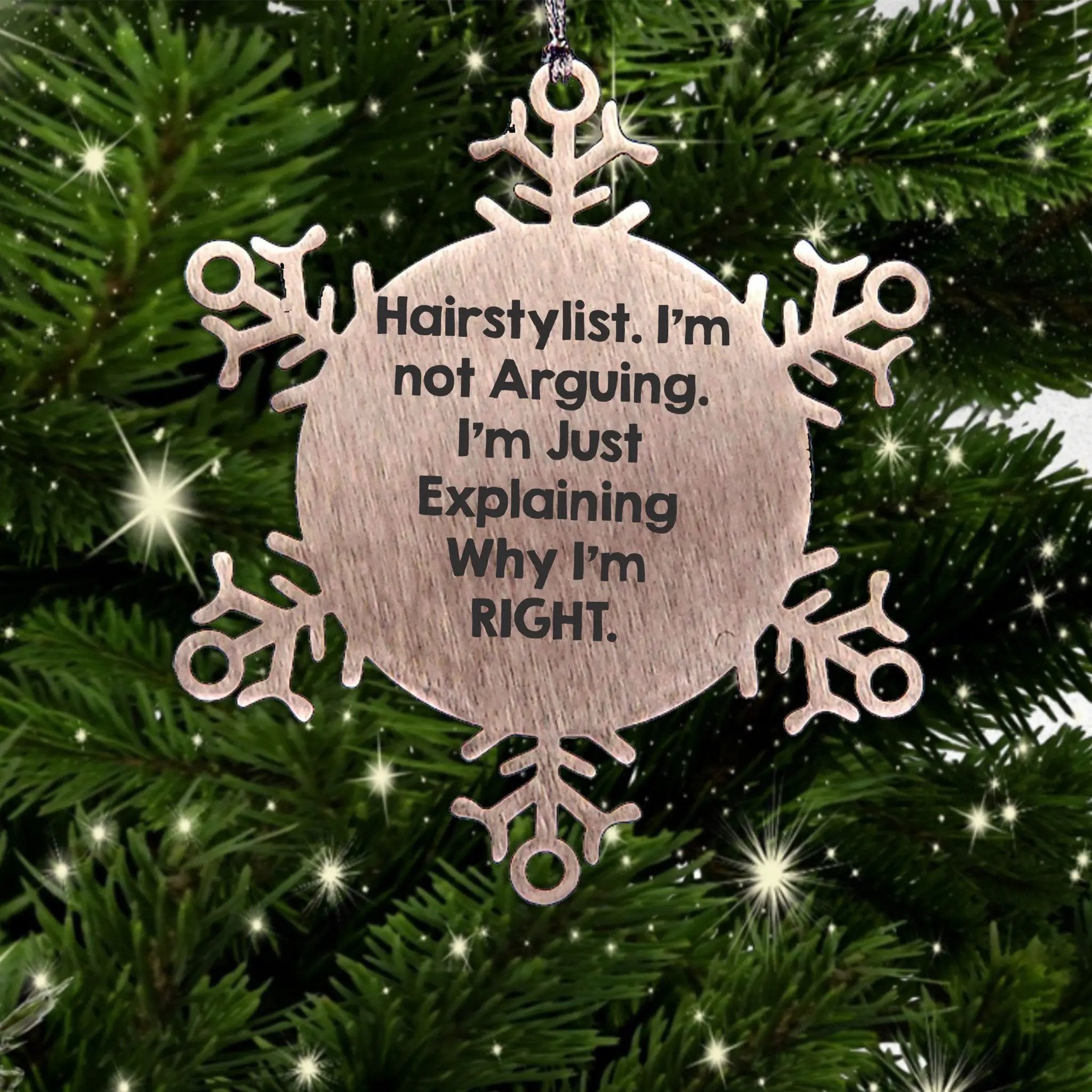 Hairstylist Snowflake Ornament I'm Not Arguing Why I'm Right Ideal Gift