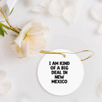 Friend Circle Ornament I Am Kind Of A Big Deal In New Mexico Keepsake