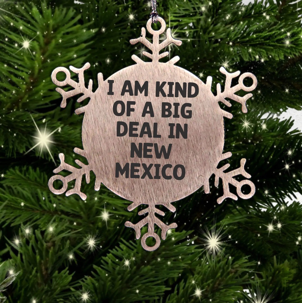 New Mexico Snowflake Ornament I Am Kind Of A Big Deal Gift For Christmas
