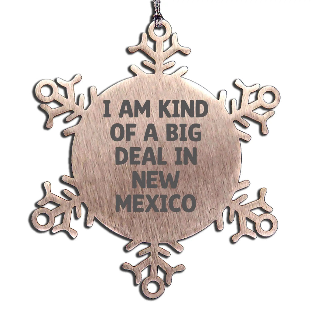 New Mexico Snowflake Ornament I Am Kind Of A Big Deal Gift For Christmas