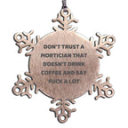 Funny Mortician Gifts from Friends - Snowflake Ornament with Don't Trust A Mortician That Doesn't Drink Coffee And Say F--k A Lot Quote, Christmas Unique Gifts for Mortician Men