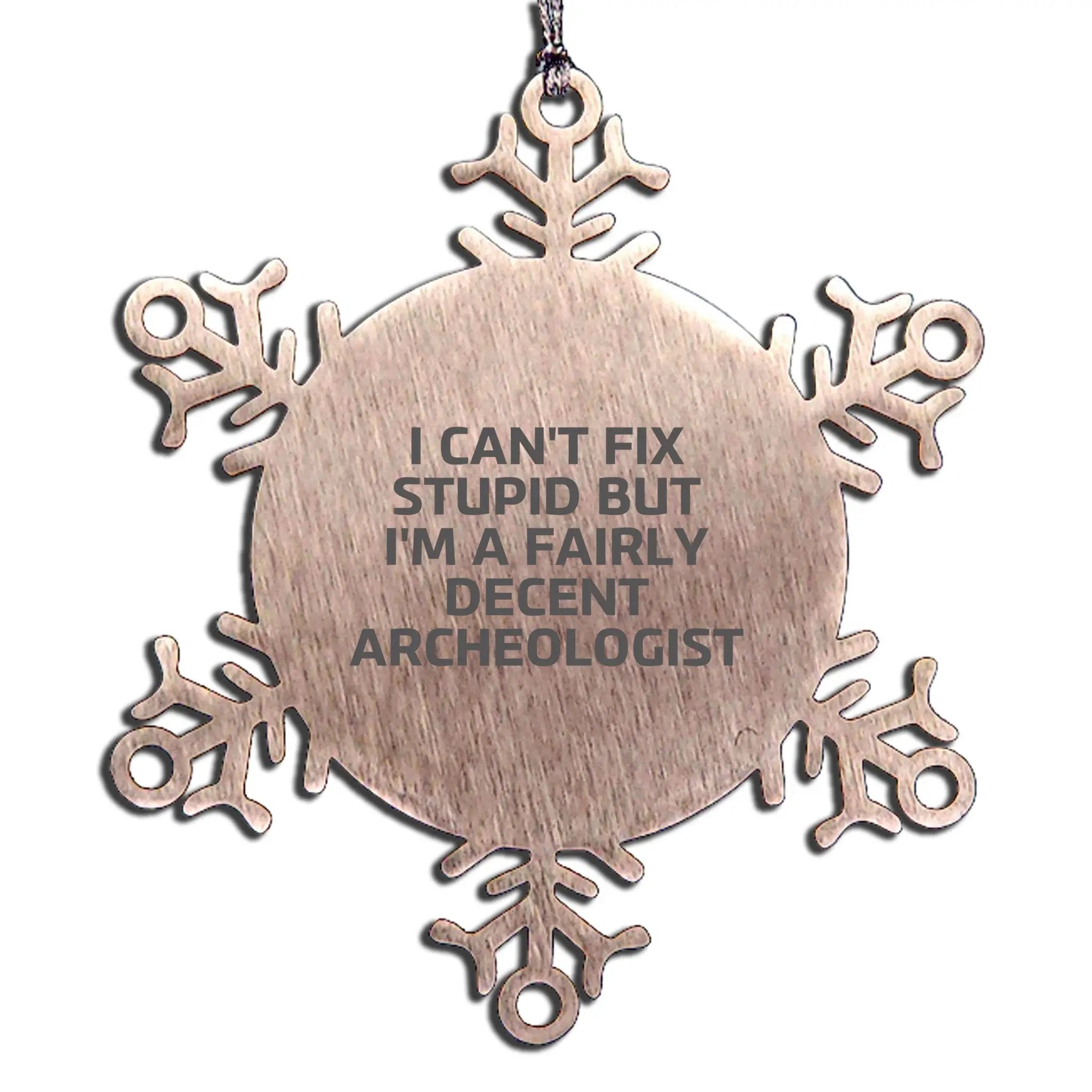 Archaeologist Snowflake Ornament I Can't Fix Stupid For Christmas