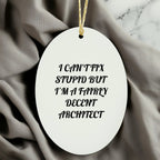 Architect Ornament Cant Fix Stupid But Im A Fairly Decent Architect Great Gift