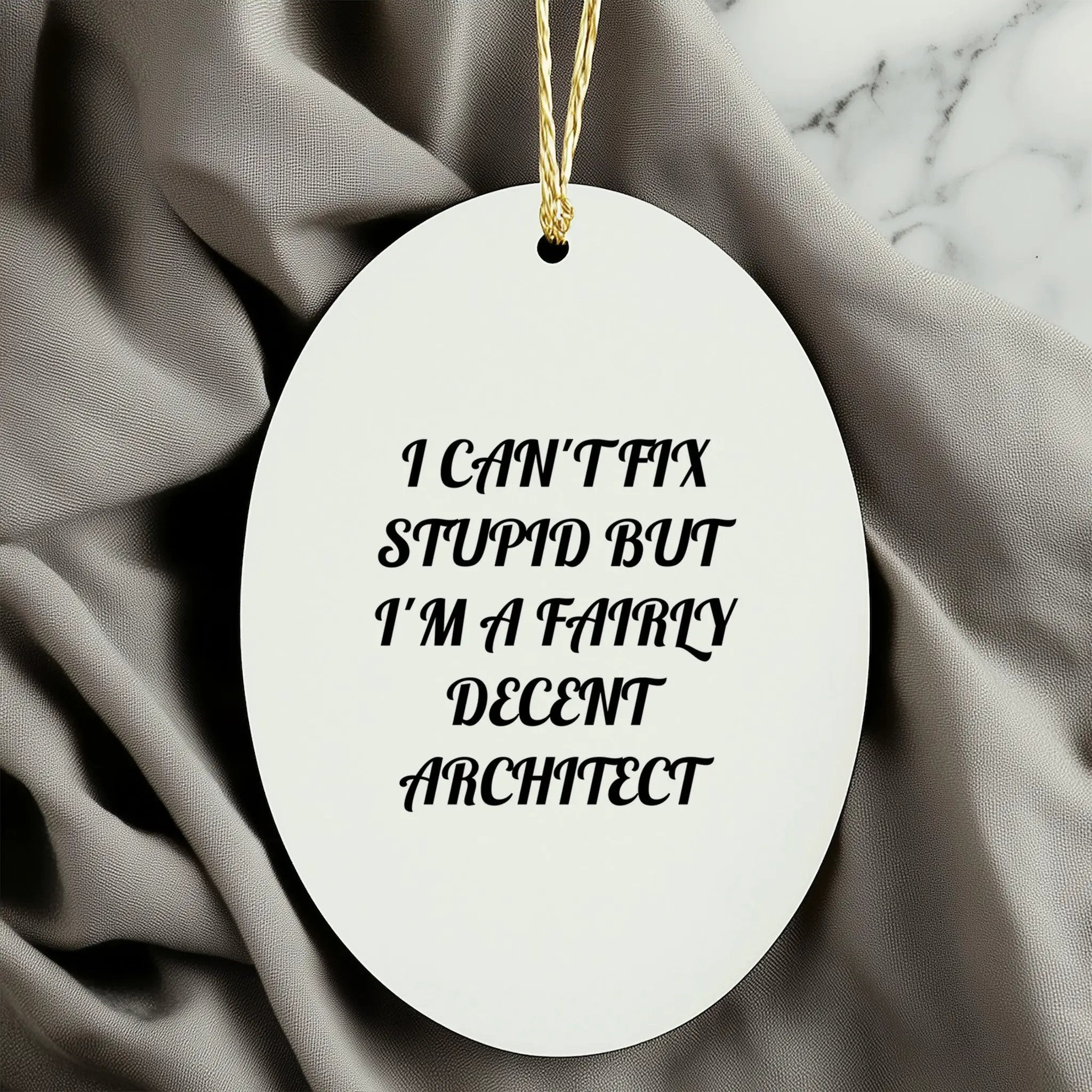 Architect Ornament Cant Fix Stupid But Im A Fairly Decent Architect Great Gift