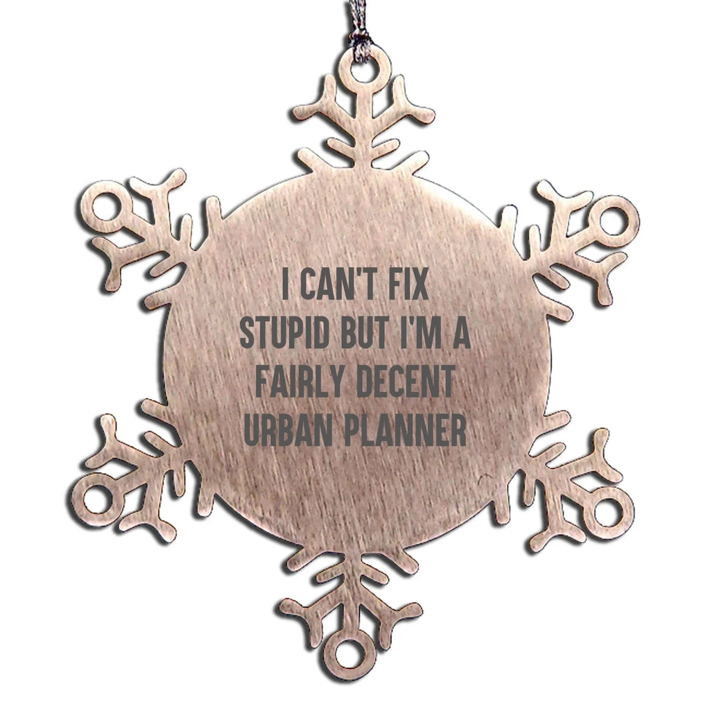 Urban Planner Christmas Snowflake Ornament - I Can't Fix Stupid