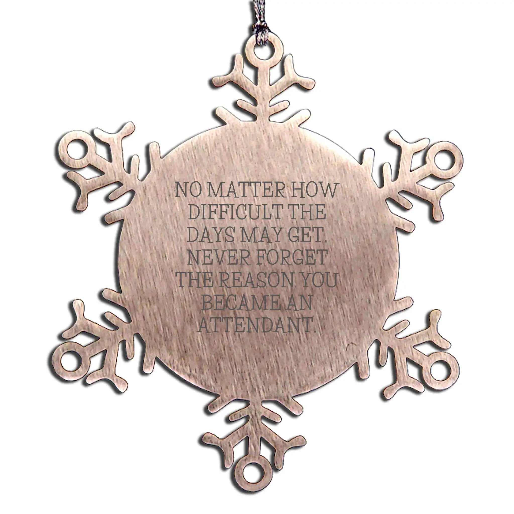 Attendant Snowflake Ornament No Matter How Difficult The Days May Get Gift