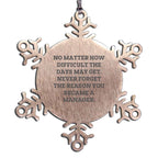 Manager, Snowflake Ornament - No Matter How Difficult The Days May Get, Never Forget the Reason You Became a Manager