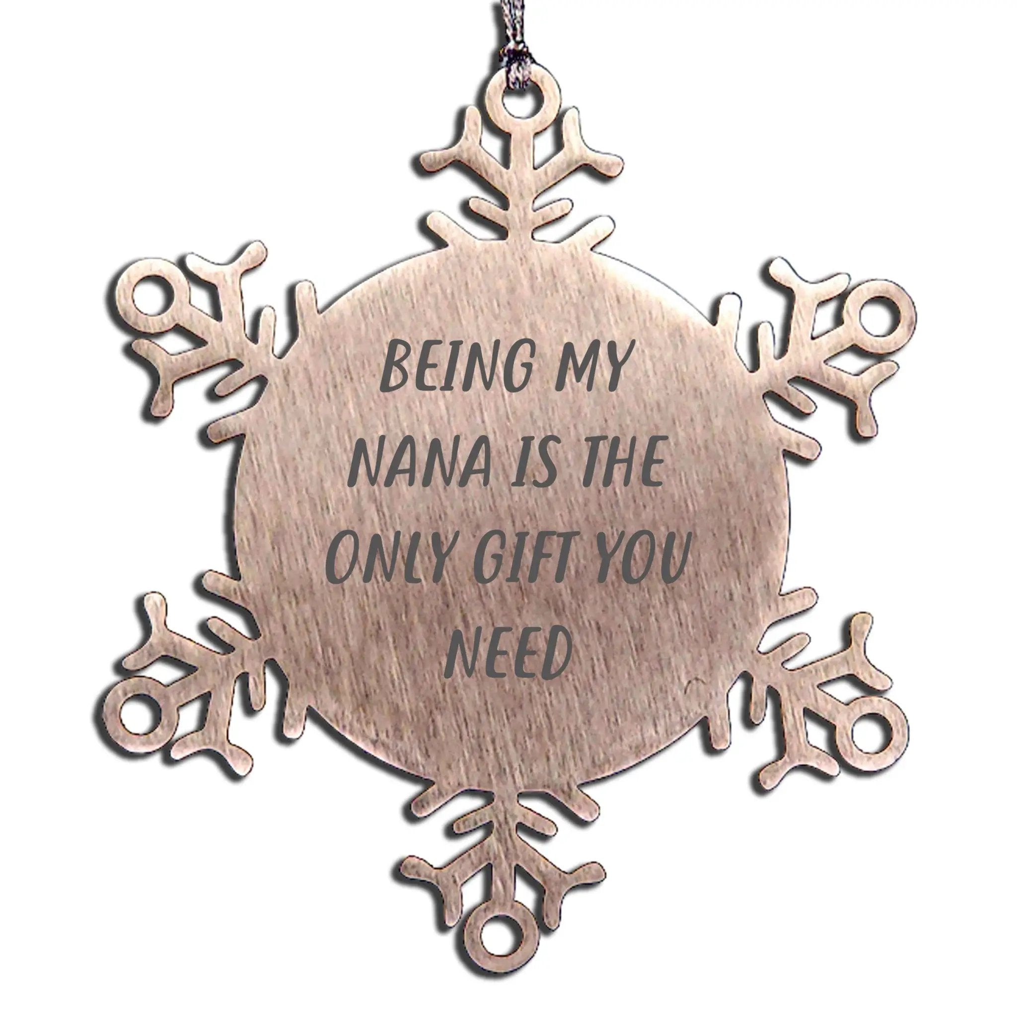Nana Snowflake Ornament Being My Nana Is The Only Gift You Need Christmas