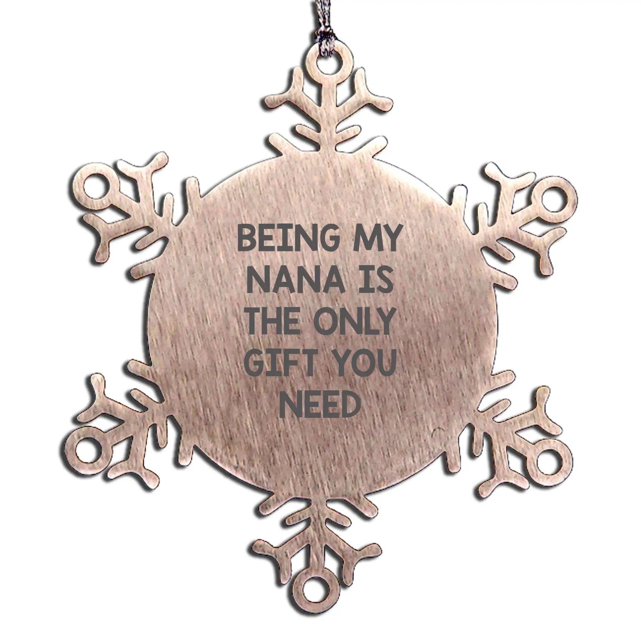 Nana Snowflake Ornament Being My Nana Is The Only Gift You Need