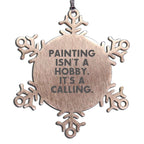 Funny Painting Snowflake Ornaments - Painting Isn't A Hobby. It's A Calling