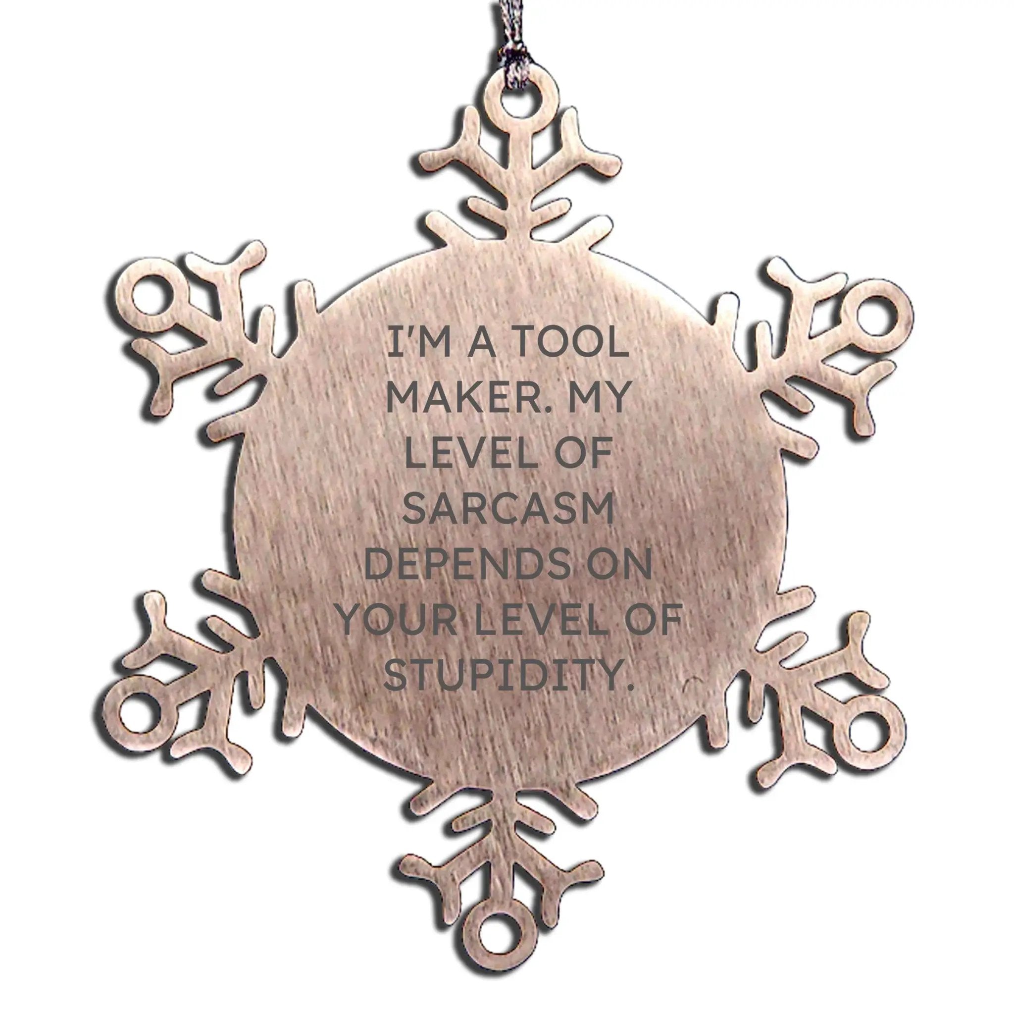 Tool Maker Snowflake Ornament Sarcasm Depends On Your Level Of Stupidity Gift