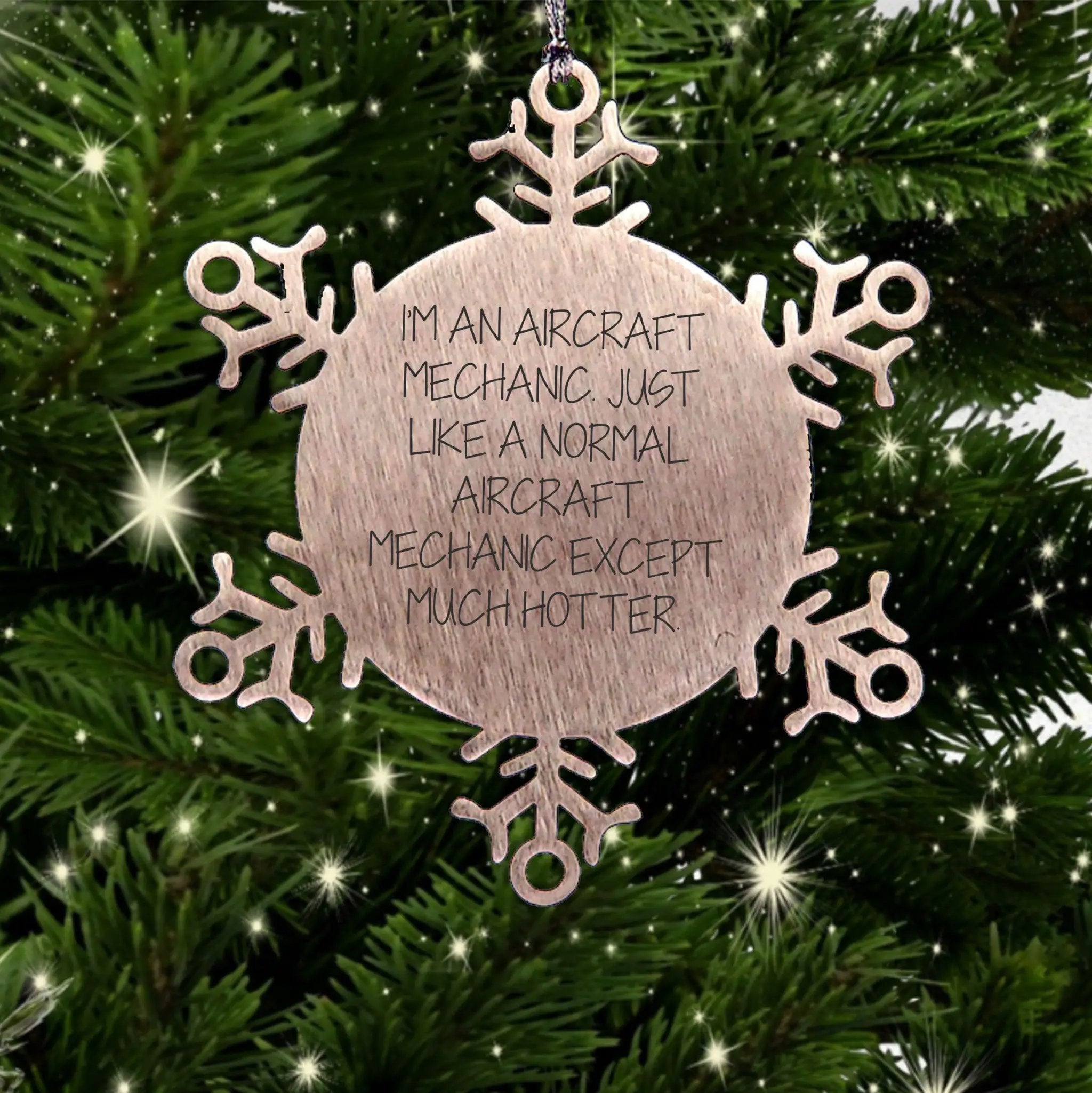 Aircraft Mechanic Snowflake Ornament I'm An Aircraft Mechanic Except Hotter Gift