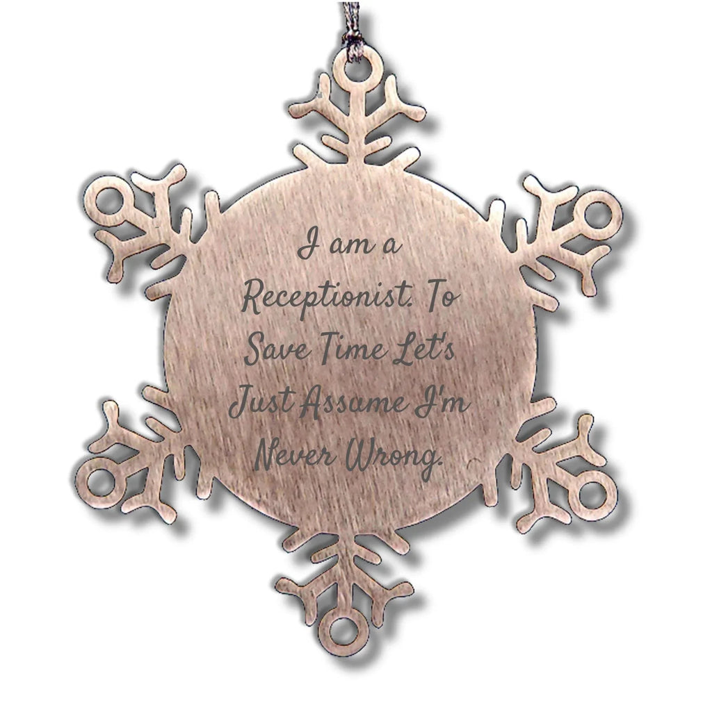 Funny Snowflake Ornament Gifts from Coworkers to Receptionist, 'I Am A Receptionist. To Save Time Let's Just Assume I'm Never Wrong.'