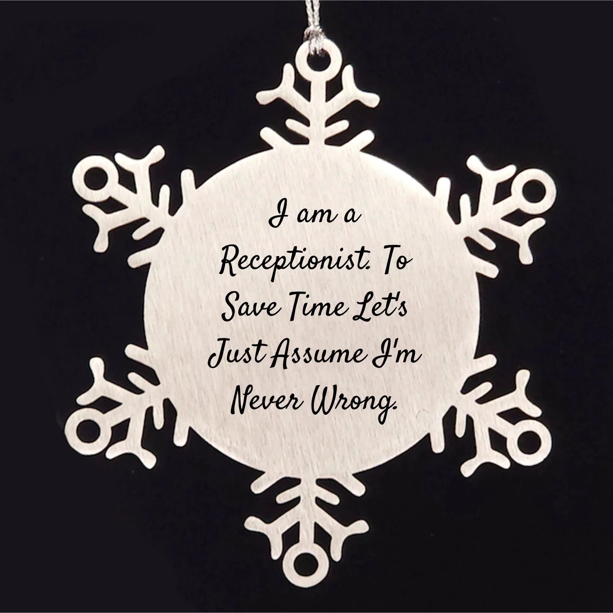 Funny Snowflake Ornament Gifts from Coworkers to Receptionist, 'I Am A Receptionist. To Save Time Let's Just Assume I'm Never Wrong.'