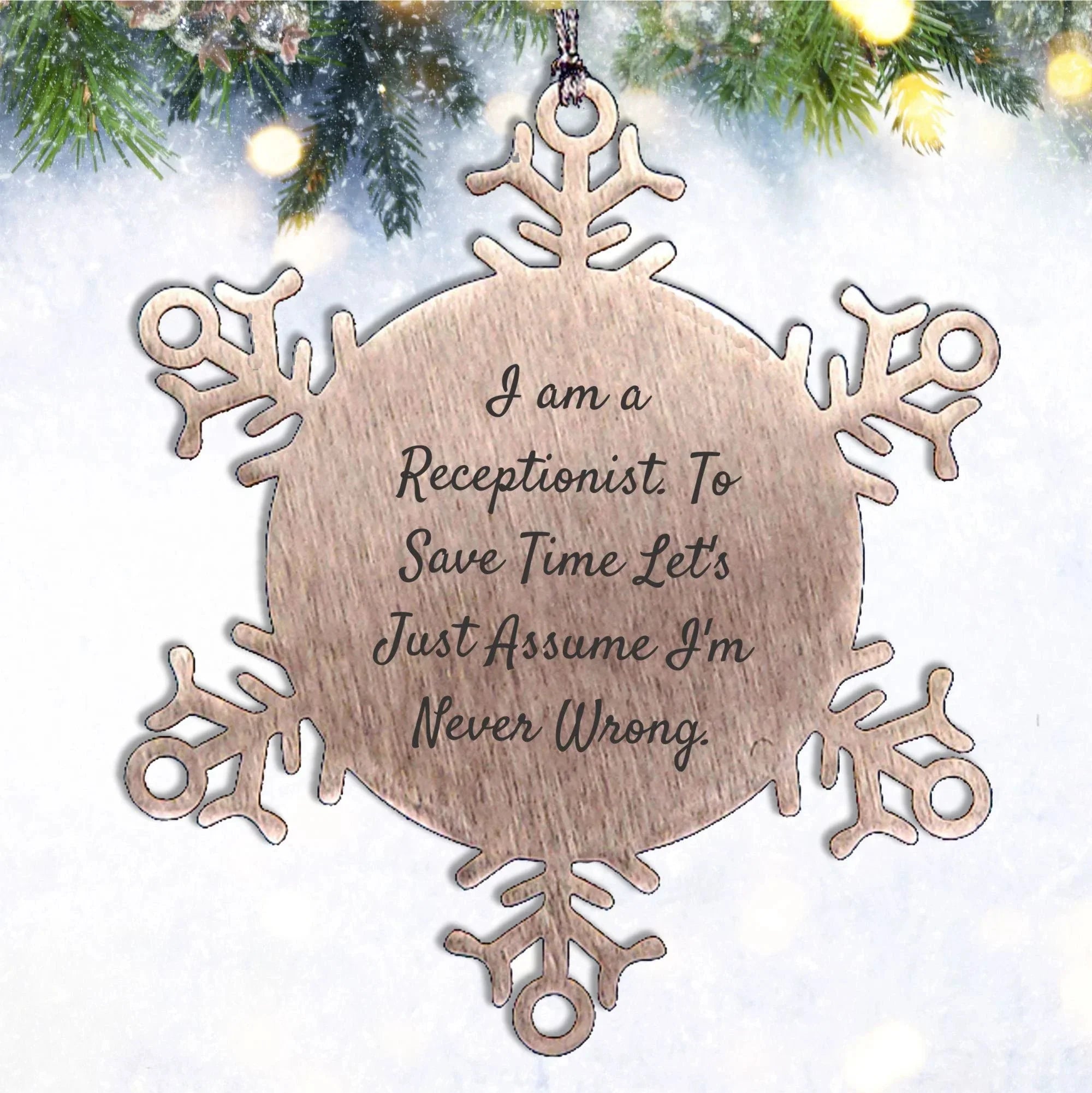 Funny Snowflake Ornament Gifts from Coworkers to Receptionist, 'I Am A Receptionist. To Save Time Let's Just Assume I'm Never Wrong.'