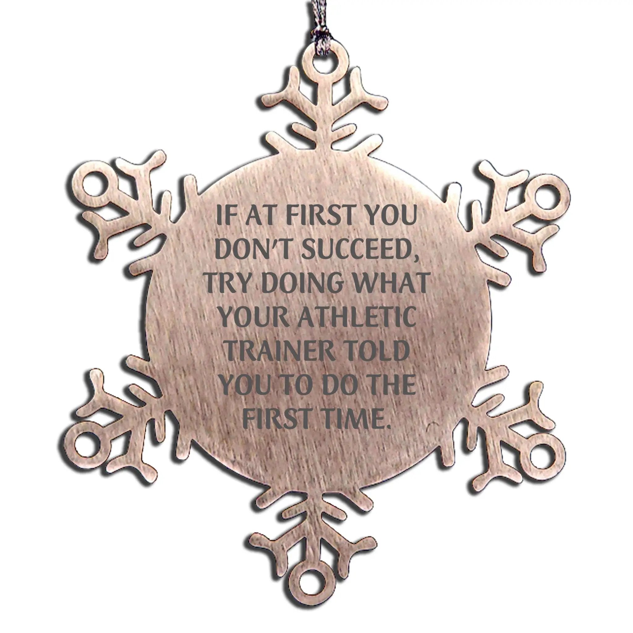 Athletic Trainer Snowflake Ornament If At First You Do Not Succeed Ideal Gift