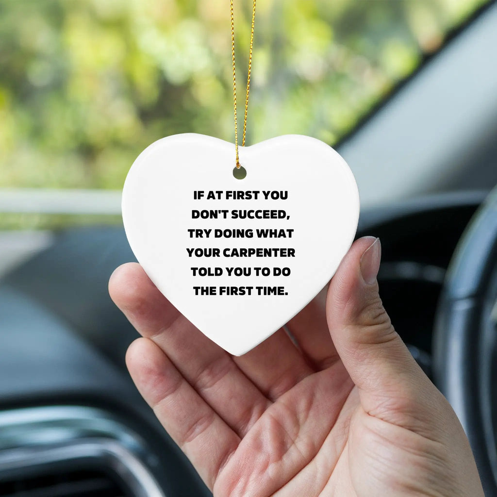 Carpenter Heart Ornament, If At First You Don't Succeed, Gifts from Friends, Funny Quote, Christmas