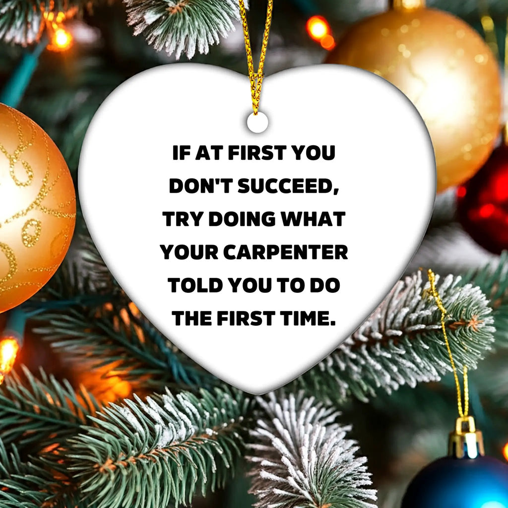 Carpenter Heart Ornament, If At First You Don't Succeed, Gifts from Friends, Funny Quote, Christmas