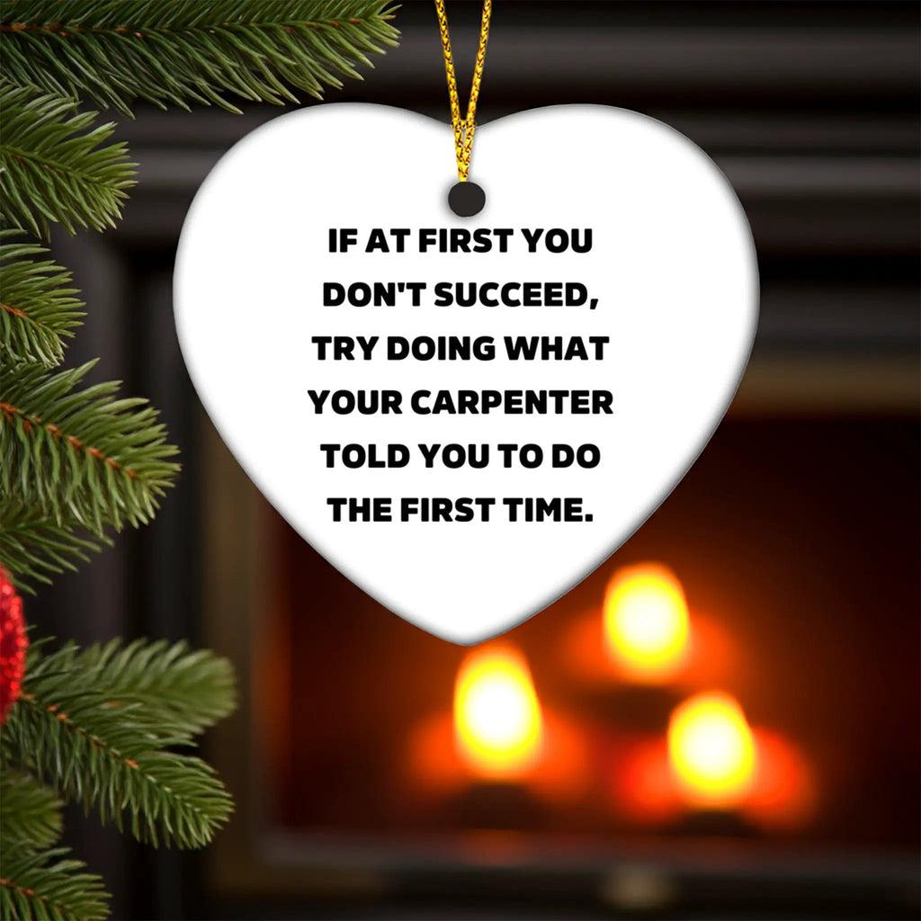 Carpenter Heart Ornament, If At First You Don't Succeed, Gifts from Friends, Funny Quote, Christmas