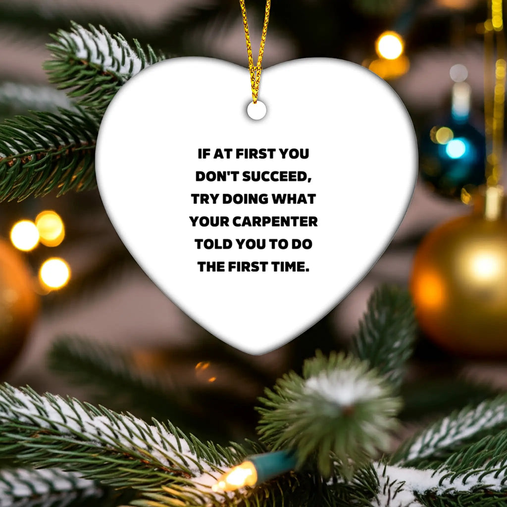 Carpenter Heart Ornament, If At First You Don't Succeed, Gifts from Friends, Funny Quote, Christmas