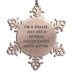 Dealer Snowflake Ornament Im A Dealer Much Hotter Great Gift